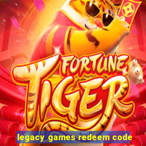 legacy games redeem code